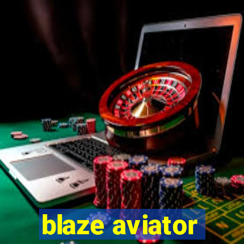 blaze aviator